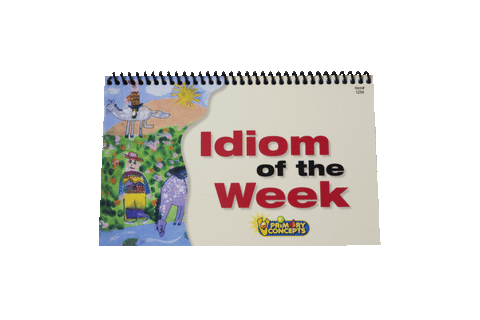 Primary Concepts Idiom of the Week (1254)