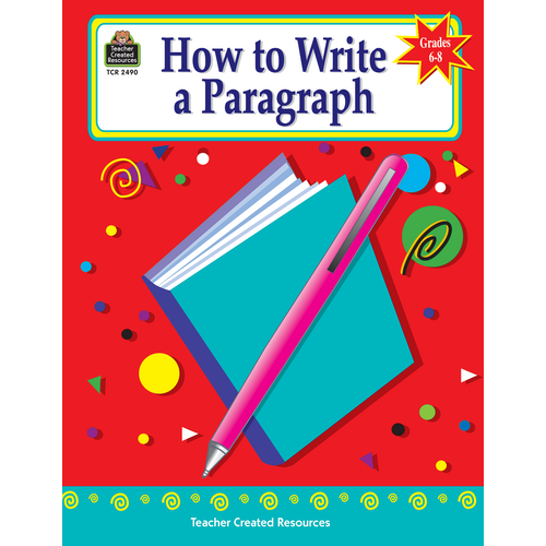 Teacher Created How to Write a Paragraph, Grades 6-8 (TCR 2490)
