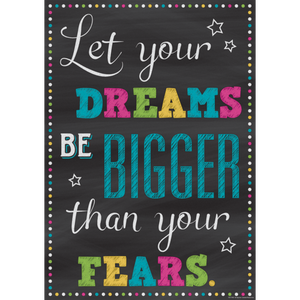 Teacher Created Let Your Dreams Be Bigger Than Your Fears Positive Poster, 13 3/8" x 19" (7405)