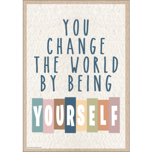 Teacher Created You Change the World by Being Yourself Postive Poster (TCR 7144)