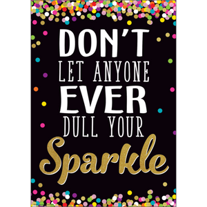 Teacher Created Don't Let Anyone Ever Dull Your Sparkle Positive Poster 13" x 17" (TCR7967)