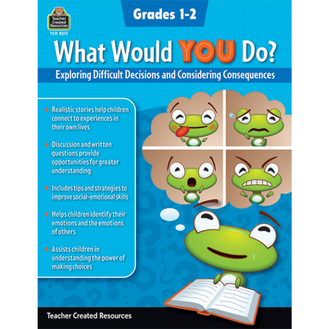 Teacher Created What Would You Do? Difficult Decisions & Considering Consequences Workbook, Grades 1-2 (TCR 8312)