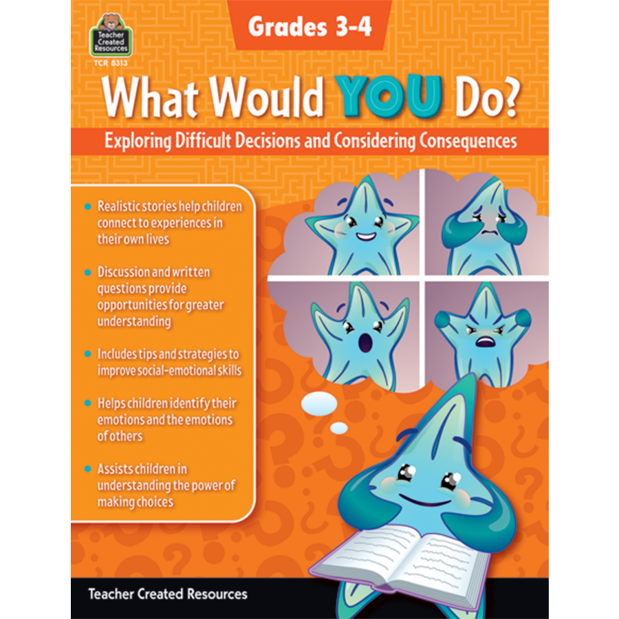Teacher Created What Would You Do? Difficult Decisions & Considering Consequences, Grades 3-4 (TCR-8313)