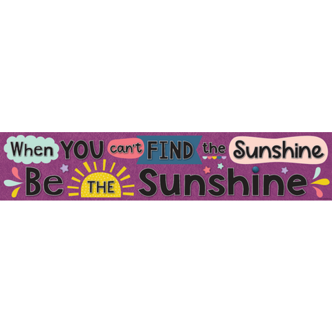 Teacher Created Resources Oh Happy Day When You Can't Find the Sunshine Be the Sunshine Banner (TCR9036)